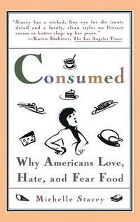 Cover image for Consumed: Why Americans Love, Hate, and Fear Food