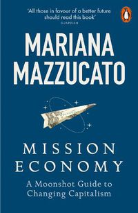 Cover image for Mission Economy: A Moonshot Guide to Changing Capitalism
