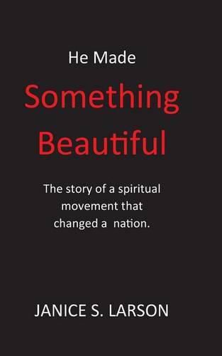 Cover image for He Made Something Beautiful: A Spiritual Movement That Changed A Nation