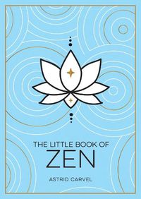 Cover image for The Little Book of Zen: A Beginner's Guide to the Art of Zen