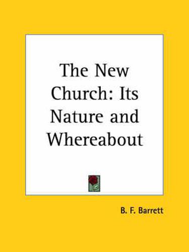 Cover image for The New Church: Its Nature and Whereabout (1877)