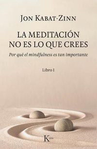 Cover image for La Meditacion No Es Lo Que Crees: Por Que El Mindfulness Es Tan Importante