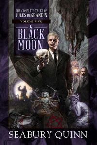 Cover image for Black Moon: The Complete Tales of Jules de Grandin, Volume Five