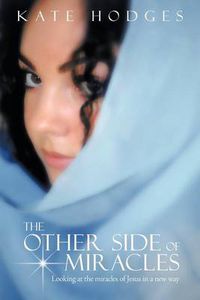 Cover image for The Other Side of Miracles: Looking at the Miracles of Jesus in a New Way