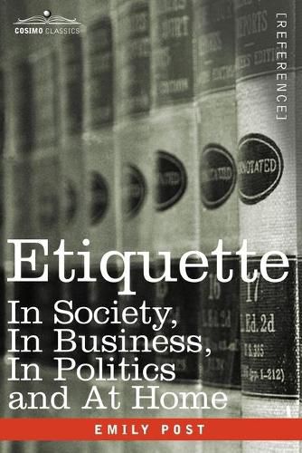 Cover image for Etiquette: In Society, in Business, in Politics and at Home