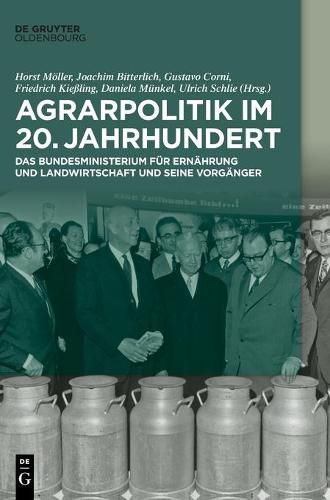 Agrarpolitik Im 20. Jahrhundert: Das Bundesministerium Fur Ernahrung Und Landwirtschaft Und Seine Vorganger