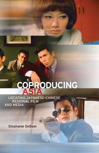 Cover image for Coproducing Asia: Locating Japanese-Chinese Regional Film and Media