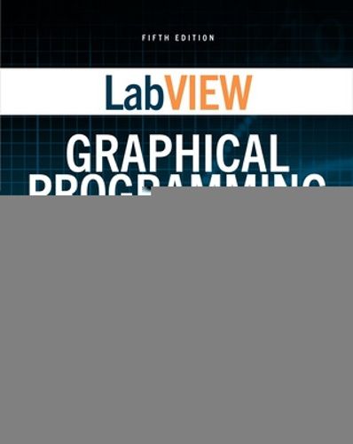 LabVIEW Graphical Programming, Fifth Edition