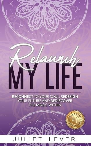 Cover image for Relaunch My Life: A guide to help you reconnect to your soul, redesign your future and rediscover the magic within