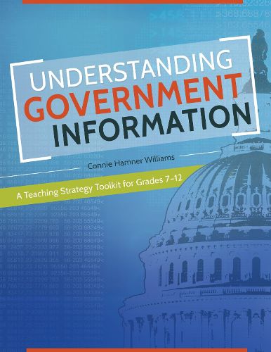 Understanding Government Information: A Teaching Strategy Toolkit for Grades 7-12