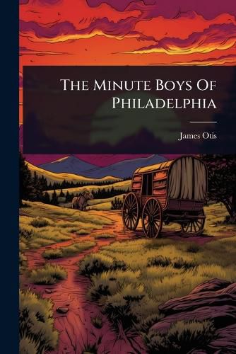 Cover image for The Minute Boys Of Philadelphia