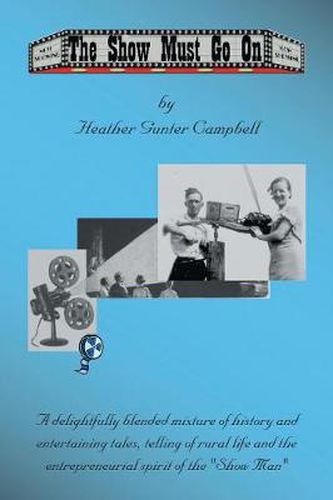 Cover image for The Show Must Go On: Fond Memories of Coe Hill and Glimpses of the Life of the Howard Gunter Clan