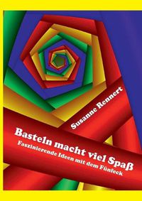 Cover image for Basteln macht viel Spass: Faszinierende Ideen mit dem Funfeck