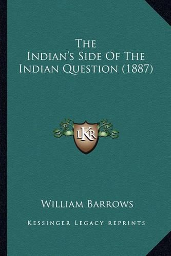 Cover image for The Indian's Side of the Indian Question (1887) the Indian's Side of the Indian Question (1887)