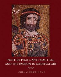 Cover image for Pontius Pilate, Anti-Semitism, and the Passion in Medieval Art