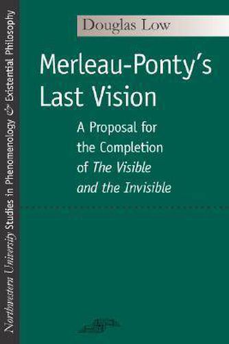 Cover image for Merleau-Ponty's Last Vision: A Proposal for the Completion of   The Visible and the Invisible