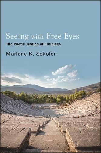 Cover image for Seeing with Free Eyes: The Poetic Justice of Euripides