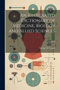 Cover image for An Illustrated Dictionary of Medicine, Biology and Allied Sciences; Volume 2