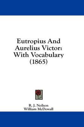 Eutropius and Aurelius Victor: With Vocabulary (1865)