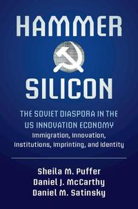 Cover image for Hammer and Silicon: The Soviet Diaspora in the US Innovation Economy - Immigration, Innovation, Institutions, Imprinting, and Identity