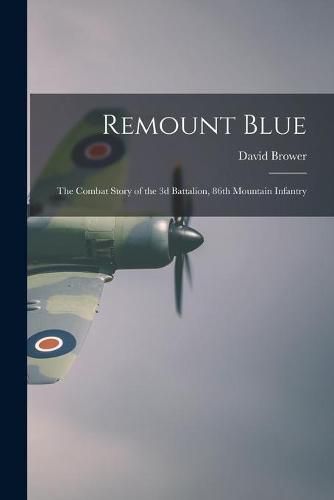 Cover image for Remount Blue: the Combat Story of the 3d Battalion, 86th Mountain Infantry