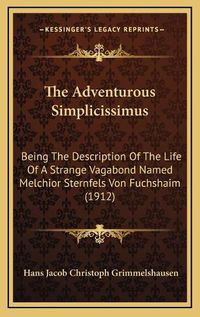 Cover image for The Adventurous Simplicissimus: Being the Description of the Life of a Strange Vagabond Named Melchior Sternfels Von Fuchshaim (1912)