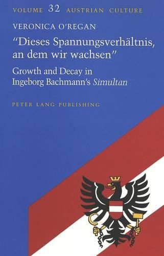 Dieses Spannungsverhealtnis, an Deim Wir Wachsen: Growth and Decay in Ingeborg Bachmann's Simultan