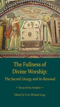 Cover image for Fullness of Divine Worship: The Sacred Liturgy and its Renewal