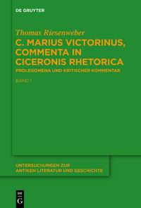 Cover image for C. Marius Victorinus,  Commenta in Ciceronis Rhetorica: Band 1: Prolegomena. Band 2: Kritischer Kommentar Und Indices