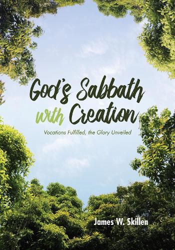 God's Sabbath with Creation: Vocations Fulfilled, the Glory Unveiled