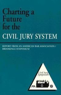 Cover image for Charting a Future for the Civil Jury System: Report from an American Bar Association/Brookings Symposium