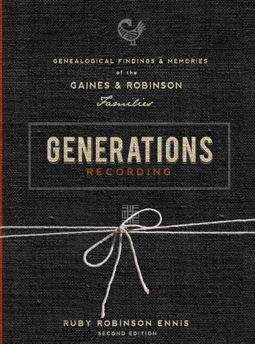 Cover image for Generations Recording: Genealogical Findings and Memories of the Gaines and Robinson Families