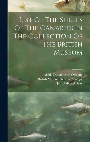 Cover image for List Of The Shells Of The Canaries In The Collection Of The British Museum