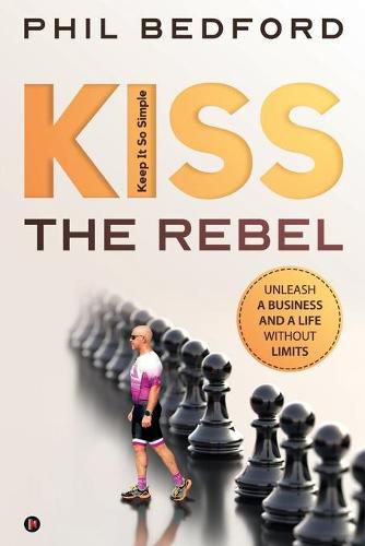 Cover image for KISS the Rebel: Unleash a business and a life without limits