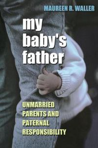 Cover image for My Baby's Father: Unmarried Parents and Parental Responsibility