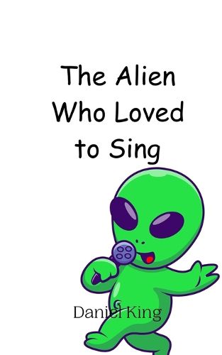 Cover image for The Alien Who Loved to Sing