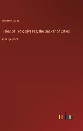 Cover image for Tales of Troy; Ulysses, the Sacker of Cities