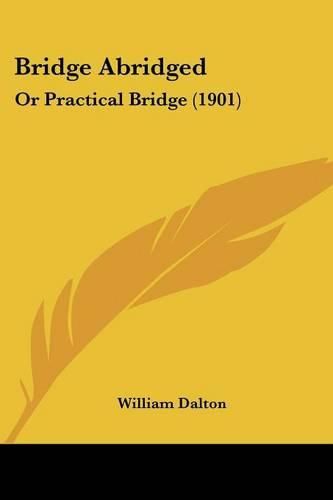 Cover image for Bridge Abridged: Or Practical Bridge (1901)