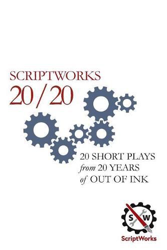 Cover image for ScriptWorks 20/20: 20 Short Plays from 20 Years of Out of Ink