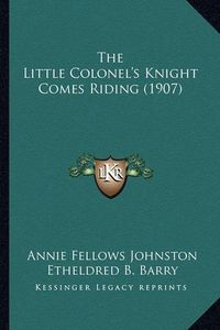 Cover image for The Little Colonel's Knight Comes Riding (1907) the Little Colonel's Knight Comes Riding (1907)