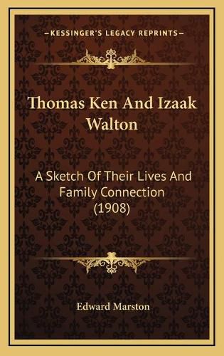 Thomas Ken and Izaak Walton: A Sketch of Their Lives and Family Connection (1908)