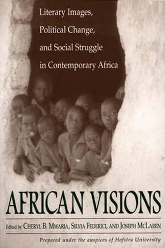 African Visions: Literary Images, Political Change, and Social Struggle in Contemporary Africa