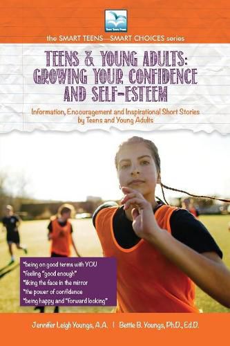 Growing Your Confidence and Self-Esteem: For Teens and Young Adults