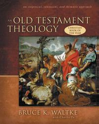 Cover image for An Old Testament Theology: An Exegetical, Canonical, and Thematic Approach