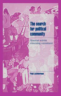 Cover image for The Search for Political Community: American Activists Reinventing Commitment