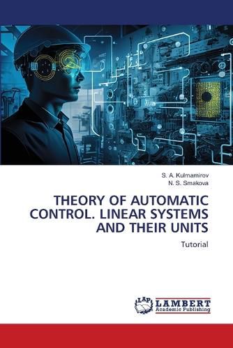 Cover image for Theory of Automatic Control. Linear Systems and Their Units