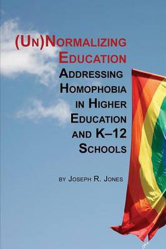 Cover image for Unnormalizing Education: Addressing Homophobia in Higher Education and K-12 Schools