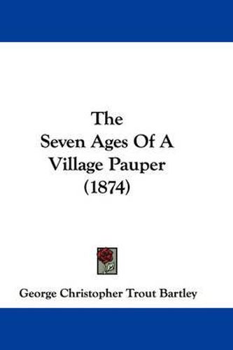 Cover image for The Seven Ages of a Village Pauper (1874)