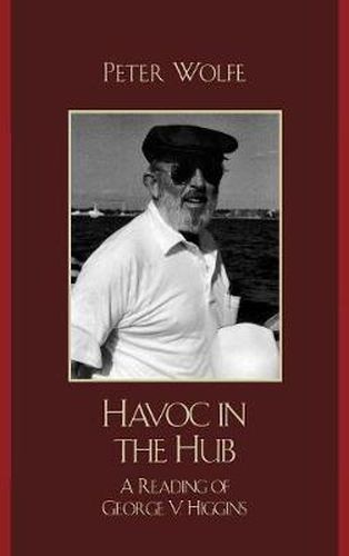 Havoc in the Hub: A Reading of George V. Higgins