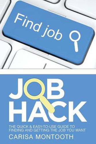 Cover image for Job Hack: The Quick & Easy-To-Use Guide to Finding and Getting the Job You Want